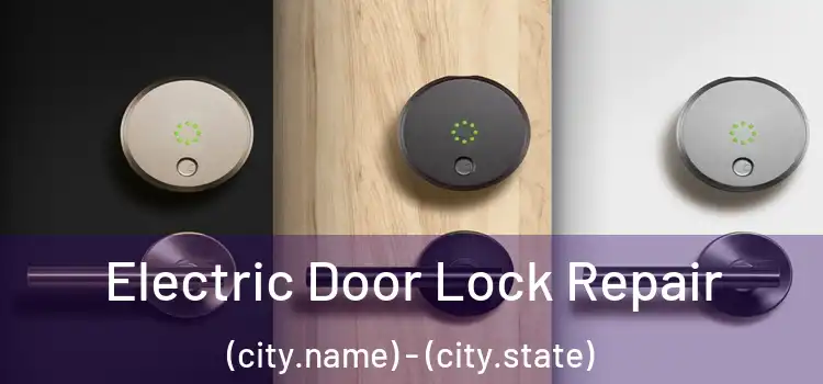 Electric Door Lock Repair (city.name) - (city.state)